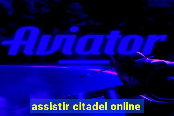 assistir citadel online